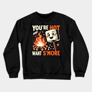 You're Hot - Cute Funny Smores - Vintage Camping Life Crewneck Sweatshirt